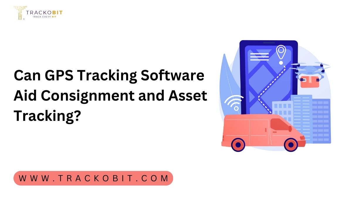 Can GPS Tracking Software Aid Consignment and Asset Tracking