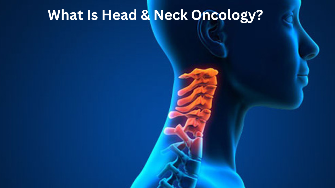 What Is Head & Neck Oncology?