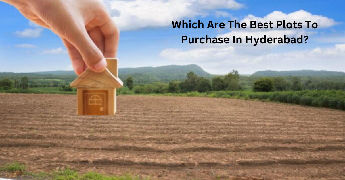 Which Are The Best Plots To Purchase In Hyderabad?